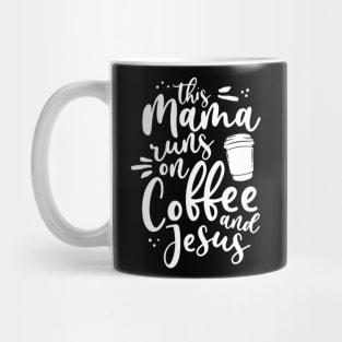 This Mama Runs On Coffee And Jesus Christian Mom Mothers Day Mug